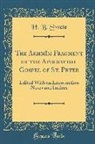 H. B. Swete - The Akhmîm Fragment of the Apocryphal Gospel of St. Peter: Edited with an Introduction Notes and Indices (Classic Reprint)