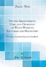 John Richards - On the Arrangement, Care, and Operation of Wood-Working Factories and Machinery