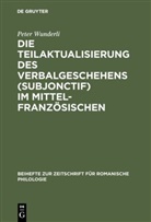 Peter Wunderli - Die Teilaktualisierung des Verbalgeschehens (Subjonctif) im Mittelfranzösischen