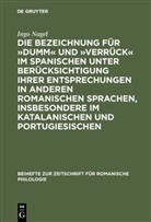 Ingo Nagel - Die Bezeichnung für »dumm« und »verrück« im Spanischen unter Berücksichtigung ihrer Entsprechungen in anderen romanischen Sprachen, insbesondere im Katalanischen und Portugiesischen