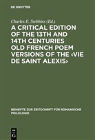 Charle E Stebbins, Charles E Stebbins, Charles E. Stebbins - A critical edition of the 13th and 14th centuries Old French poem versions of the 'Vie de Saint Alexis'