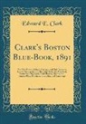 Edward E. Clark - Clark's Boston Blue-Book, 1891