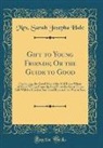 Mrs Sarah Josepha Hale, Mrs. Sarah Josepha Hale - Gift to Young Friends; Or the Guide to Good