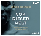 James Baldwin, Wanja Mues, Robert Stadlober - Von dieser Welt, 5 Audio-CDs (Hörbuch)