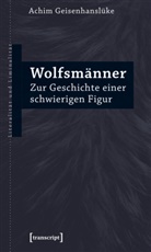 Achim Geisenhanslüke - Wolfsmänner