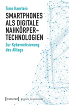 Timo Kaerlein - Smartphones als digitale Nahkörpertechnologien