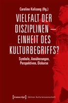 Caroline Kolisang - Vielfalt der Disziplinen - Einheit des Kulturbegriffs?