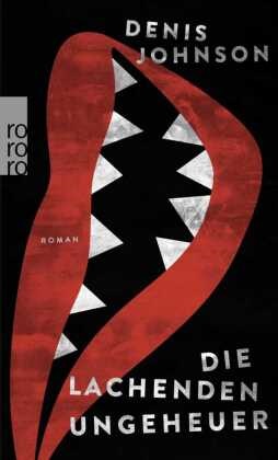 Denis Johnson - Die lachenden Ungeheuer Roman