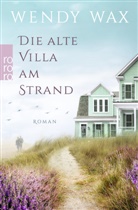 Wendy Wax - Die alte Villa am Strand