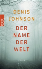 Denis Johnson - Der Name der Welt