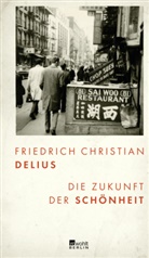 Friedrich Christian Delius - Die Zukunft der Schönheit