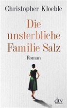 Christopher Kloeble - Die unsterbliche Familie Salz