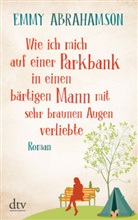 Emmy Abrahamson - Wie ich mich auf einer Parkbank in einen bärtigen Mann mit sehr braunen Augen verliebte