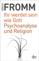 Erich Fromm, Raine Funk, Rainer Funk - Ihr werdet sein wie Gott. Psychoanalyse und Religion