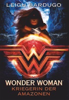 Leigh Bardugo - Wonder Woman - Kriegerin der Amazonen