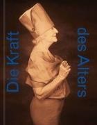 Sabine Fellner, Heike Hartung, Beate Hofstadler, Robert Pfaller, Stella Rollig, … - Die Kraft des Alters Katalog zur Ausstellung im Unteren Belvedere, Wien