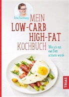 Anne Paschmann - Mein Low-Carb-High-Fat-Kochbuch