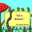 Valérie Gasnier - Tof a disparu !