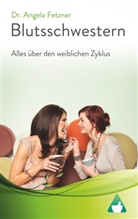 Angela Fetzner - Blutsschwestern - Alles über den weiblichen Zyklus