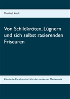 Manfred Koch - Von Schildkröten, Lügnern und sich selbst rasierenden Friseuren