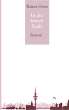 Rainer Gross - In der fernen Stadt
