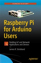 James Strickland, James R Strickland, James R. Strickland - Raspberry Pi for Arduino Users