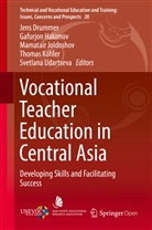 Jens Drummer, Gafurjo Hakimov, Gafurjon Hakimov, Mamatair Joldoshov, Mamatair Joldoshov et al, Thomas Köhler... - Vocational Teacher Education in Central Asia