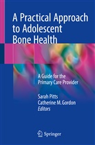 Catherine M. Gordon, M Gordon, M Gordon, Sara Pitts, Sarah Pitts - A Practical Approach to Adolescent Bone Health