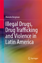 Marcelo Bergman - Illegal Drugs, Drug Trafficking and Violence in Latin America