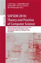 Ladje Bellatreche, Ladjel Bellatreche, Stefan Biffl, Stefan Biffl et al, Jan van Leeuwen, A Min Tjoa... - SOFSEM 2018: Theory and Practice of Computer Science