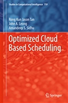 John Leong, John A Leong, John A. Leong, Amandeep Sidhu, Amandeep S. Sidhu, Rong Kun Jaso Tan... - Optimized Cloud Based Scheduling