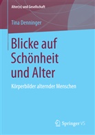 Tina Denninger - Blicke auf Schönheit und Alter