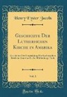 Henry Eyster Jacobs - Geschichte Der Lutherischen Kirche in Amerika, Vol. 1