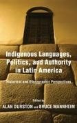 Alan Durston, Alan (EDT)/ Mannheim Durston, Alan Mannheim Durston, Alan Durston, Bruce Mannheim - Indigenous Languages, Politics, and Authority in Latin America Historical and Ethnographic Perspectives