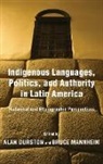 Alan Durston, Alan (EDT)/ Mannheim Durston, Alan Mannheim Durston, Alan Durston, Bruce Mannheim - Indigenous Languages, Politics, and Authority in Latin America