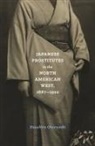 Kazuhiro Oharazeki - Japanese Prostitutes in the North American West, 1887-1920