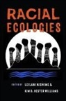 Leilani (EDT)/ Williams Nishime, Leilani Hester Williams Nishime, Kim D Hester Williams, Kim D. Hester Williams, Leilani Nishime - Racial Ecologies