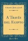 Eduardo Toda y. Guell, Eduardo Toda Y Güell - A Través del Egipto (Classic Reprint)