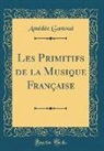 Amédée Gastoué - Les Primitifs de la Musique Française (Classic Reprint)