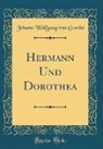 Johann Wolfgang von Goethe - Hermann Und Dorothea (Classic Reprint)