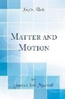 James Clerk Maxwell - Matter and Motion (Classic Reprint)