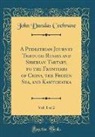 John Dundas Cochrane - A Pedestrian Journey Through Russia and Siberian Tartary, to the Frontiers of China, the Frozen Sea, and Kamtchatka, Vol. 1 of 2 (Classic Reprint)