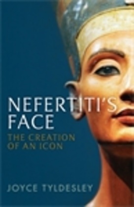 Joyce Tyldesley, Tyldesley Joyce - Nefertiti's Face The Creation of an Icon