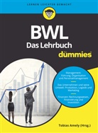 Tobia Amely, Tobias Amely, Alexande Deseniss, Alexander Deseniss, Michael Griga, Michael u Griga... - BWL für Dummies. Das Lehrbuch