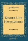 Jacob Grimm - Kinder-Und Hausmärchen (Classic Reprint)