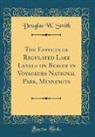 Douglas W. Smith - The Effects of Regulated Lake Levels on Beaver in Voyageurs National Park, Minnesota (Classic Reprint)