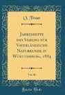 O. Fraas - Jahreshefte des Vereins für Vaterländische Naturkunde in Württemberg, 1884, Vol. 40 (Classic Reprint)