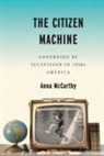 Anna McCarthy - The Citizen Machine