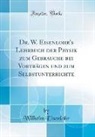 Wilhelm Eisenlohr - Dr. W. Eisenlohr's Lehrbuch der Physik zum Gebrauche bei Vorträgen und zum Selbstunterrichte (Classic Reprint)