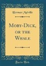 Herman Melville - Moby-Dick, or the White Whale (Classic Reprint)